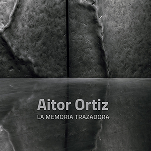 Aitor Ortiz. La memoria trazadora