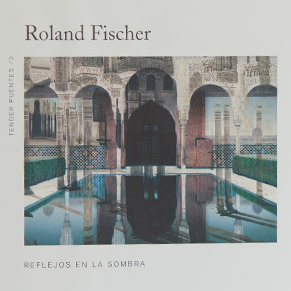 Roland Fischer, "Reflejos en la sombra"